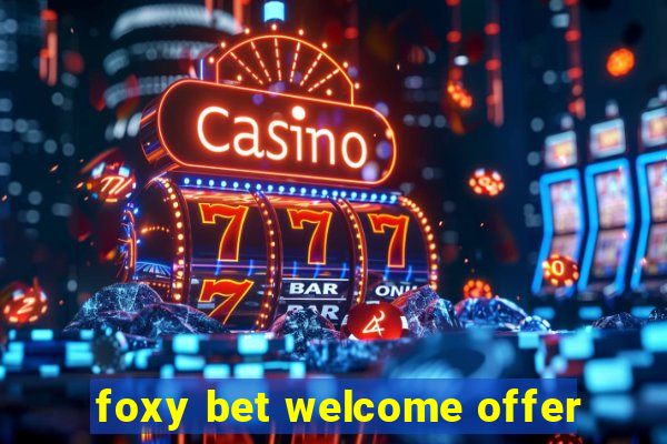 foxy bet welcome offer