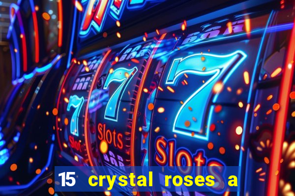 15 crystal roses a tale of love slot free play