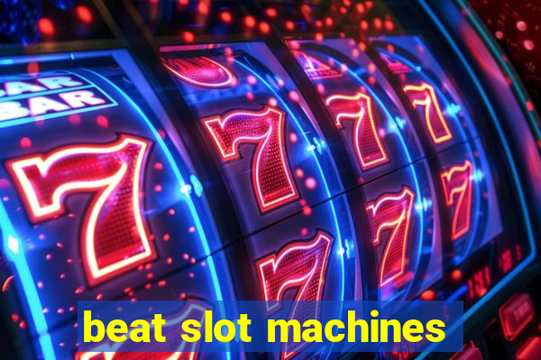 beat slot machines