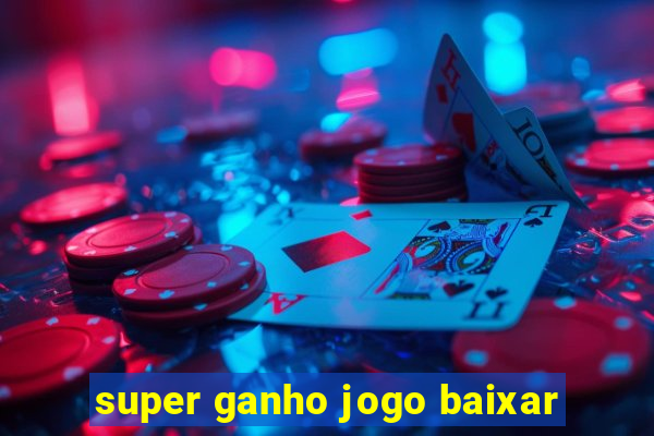 super ganho jogo baixar