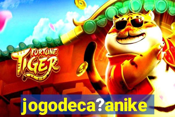 jogodeca?anike