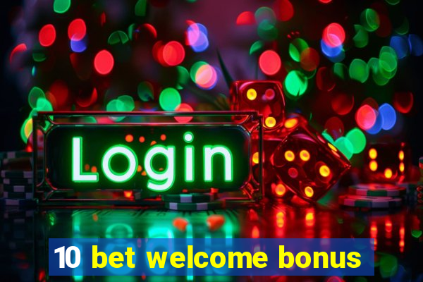 10 bet welcome bonus