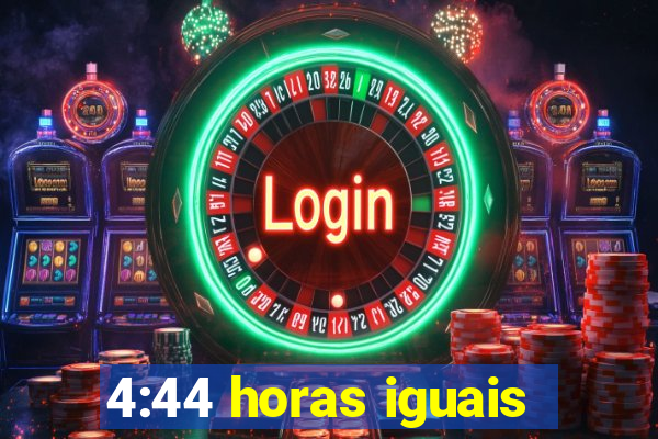 4:44 horas iguais