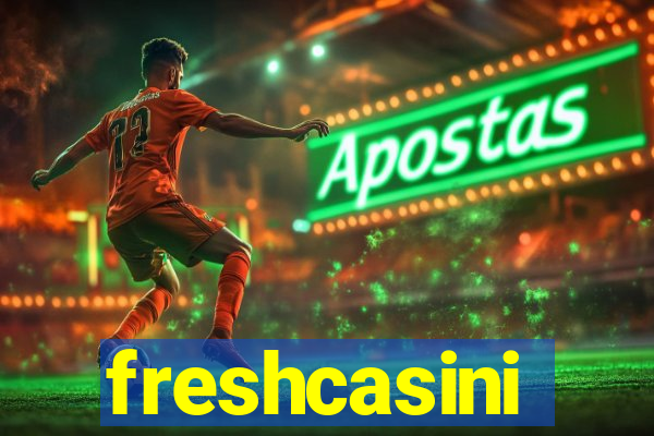 freshcasini