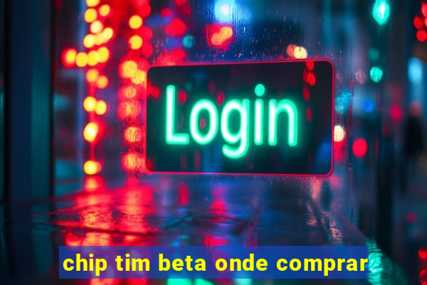 chip tim beta onde comprar