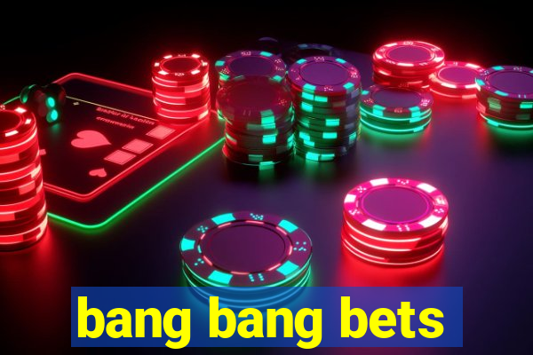 bang bang bets