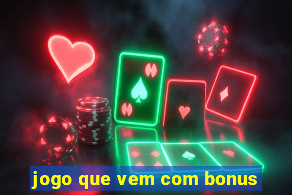 jogo que vem com bonus