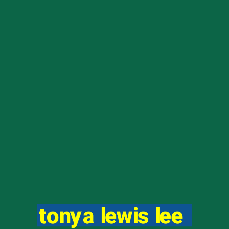 tonya lewis lee