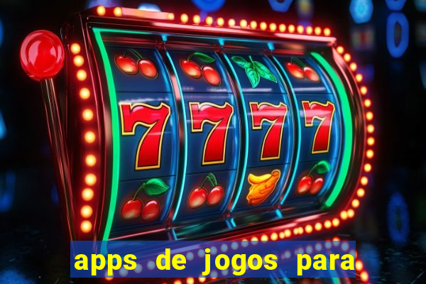 apps de jogos para ganhar dinheiro de verdade