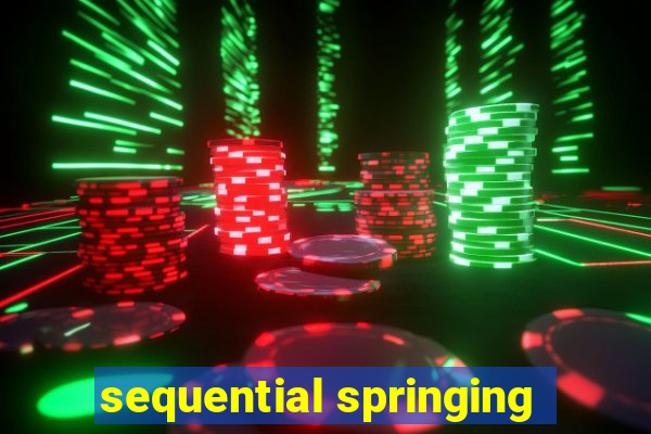 sequential springing