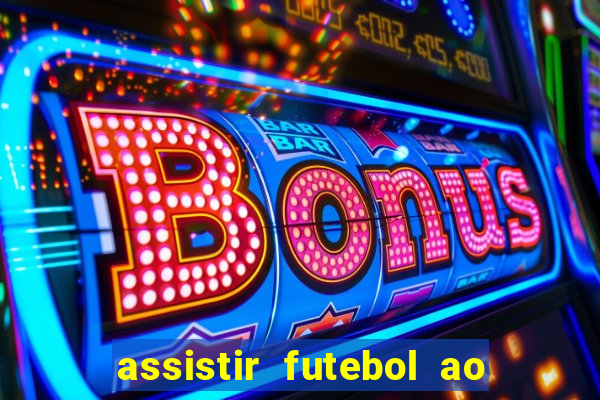 assistir futebol ao vivo multicanais