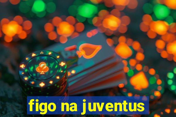 figo na juventus