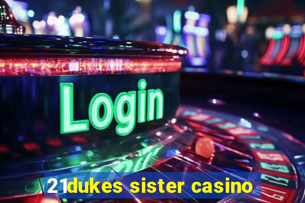 21dukes sister casino