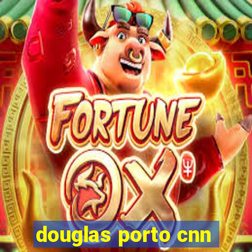 douglas porto cnn