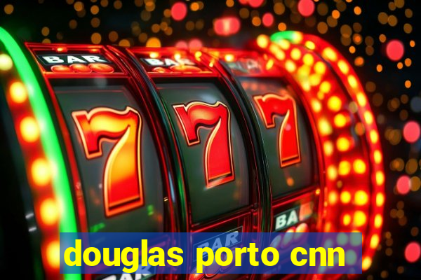 douglas porto cnn