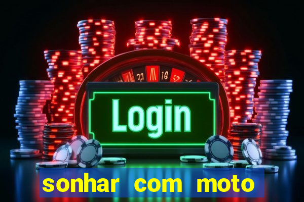 sonhar com moto roubada jogo do bicho