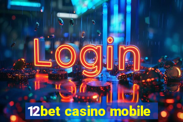 12bet casino mobile