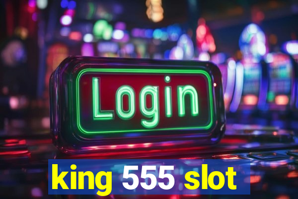 king 555 slot