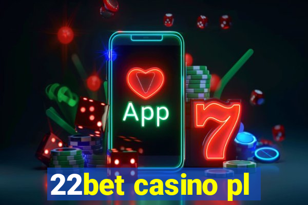 22bet casino pl