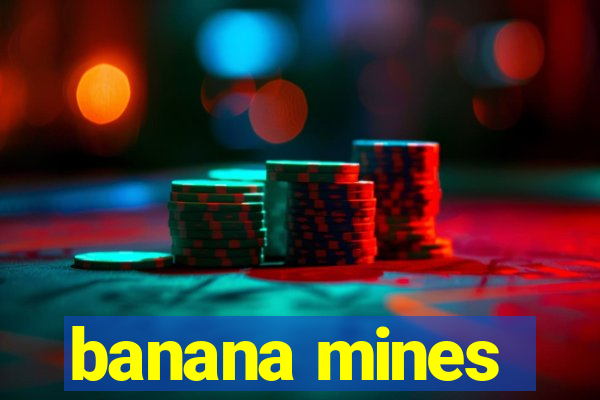 banana mines