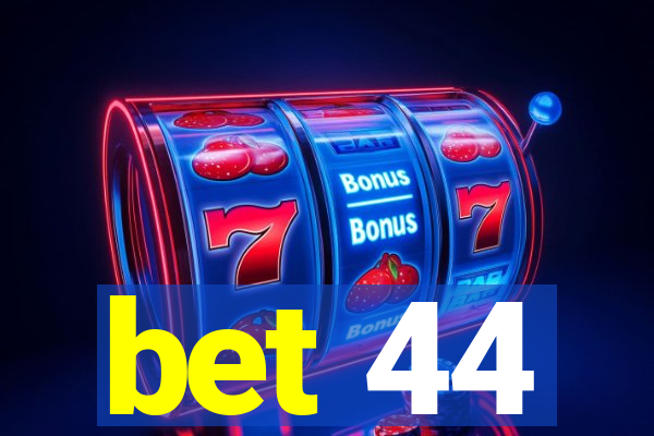 bet 44