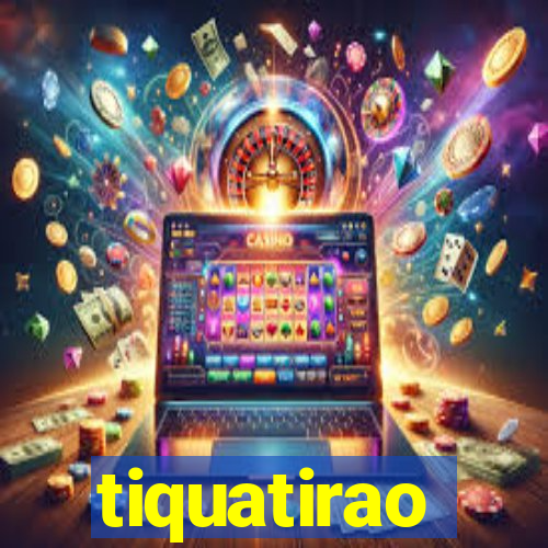 tiquatirao