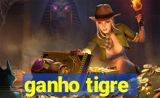 ganho tigre