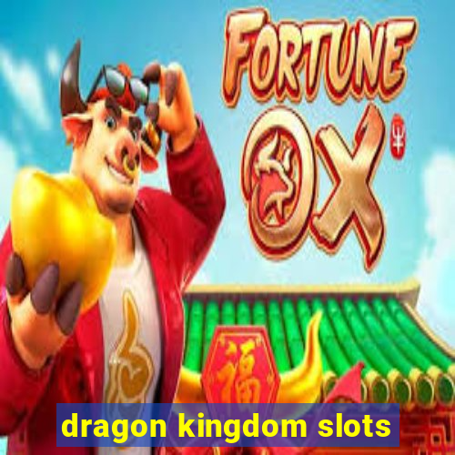 dragon kingdom slots