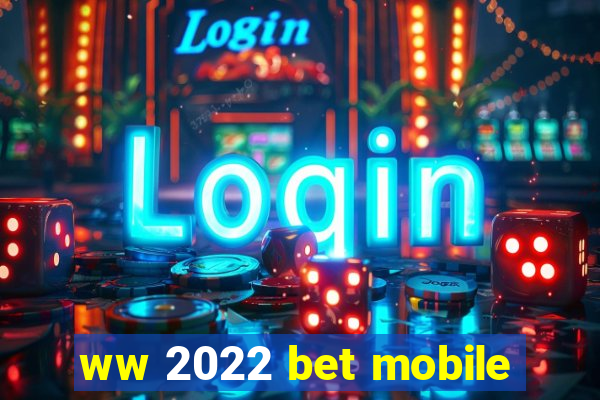 ww 2022 bet mobile