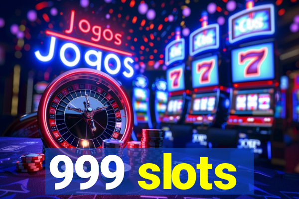 999 slots