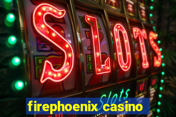 firephoenix casino