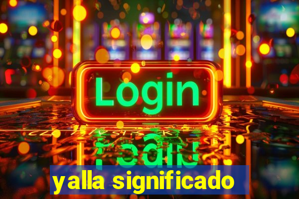 yalla significado