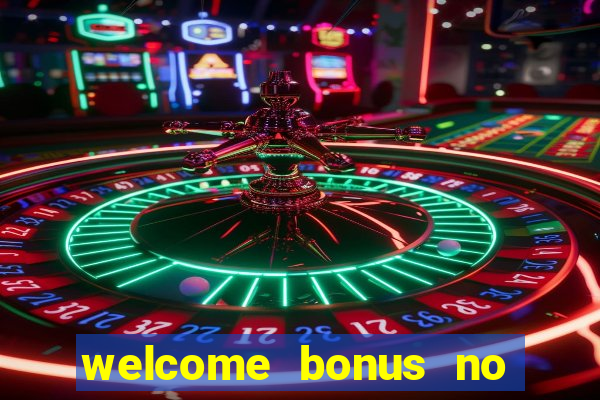 welcome bonus no deposit casino