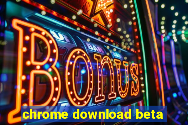 chrome download beta