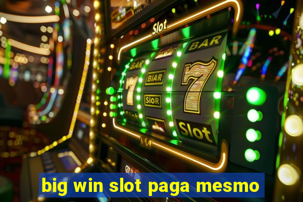 big win slot paga mesmo