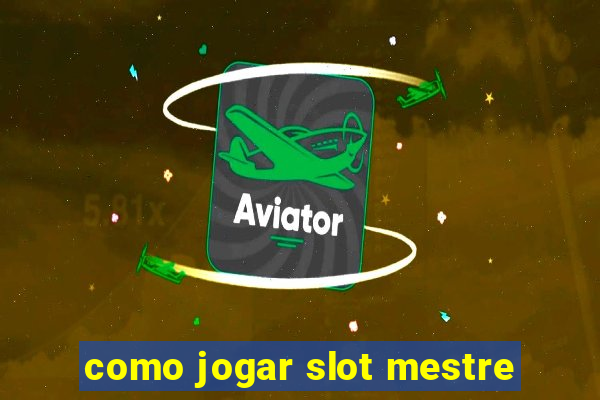 como jogar slot mestre