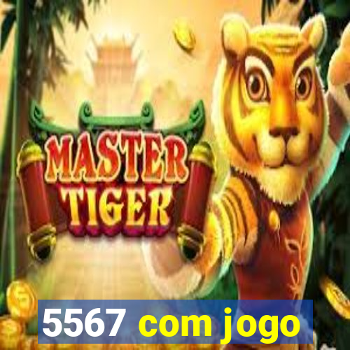 5567 com jogo