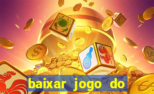 baixar jogo do tigrinho que ganha dinheiro