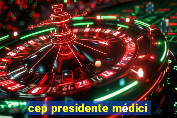 cep presidente médici