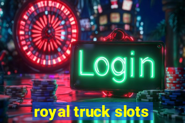 royal truck slots