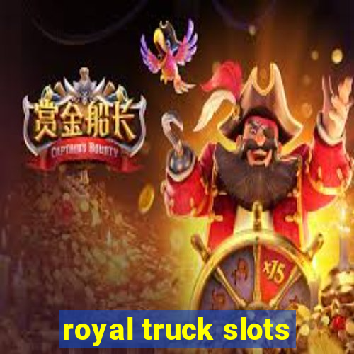 royal truck slots