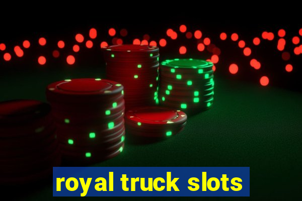 royal truck slots