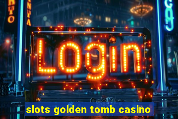 slots golden tomb casino