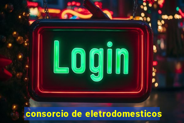 consorcio de eletrodomesticos