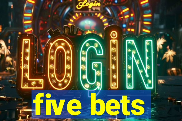 five bets