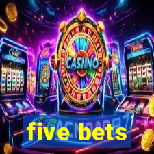 five bets