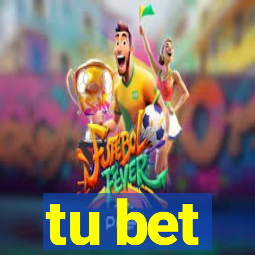 tu bet