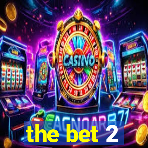 the bet 2