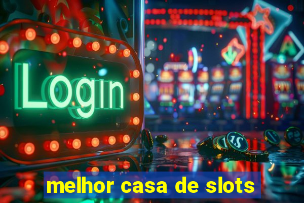 melhor casa de slots