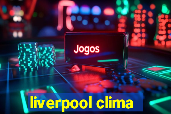 liverpool clima